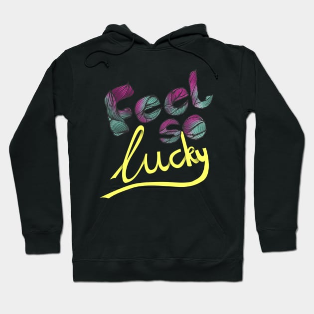 feel so lucky Hoodie by inblooming